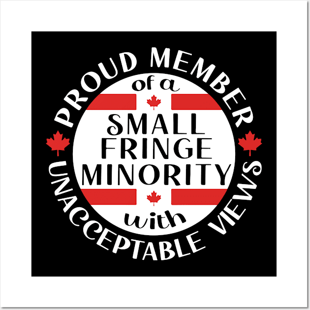 Proud Member of a Small Fringe Minority with Unacceptable Views Freedom Convoy 2022 Wall Art by Ene Alda